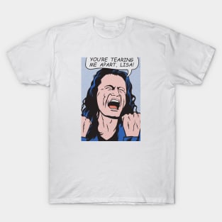 you're tearing me apart, Lisa! T-Shirt